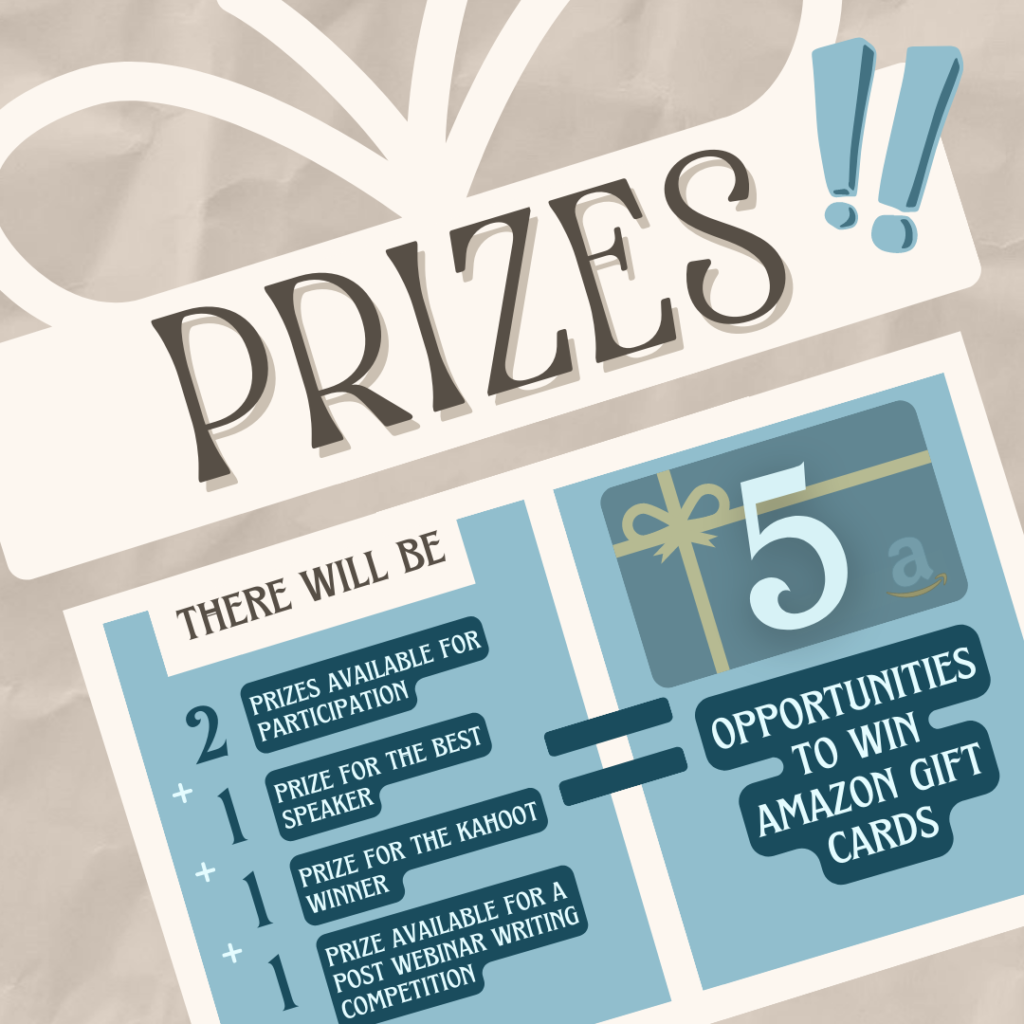 there will be 
two prizes available for participation
one prize for the best speaker
one prize for the kahoot winner 
one prize available for a writing competition post-webinar
5 opportunities to win amazon gift cards